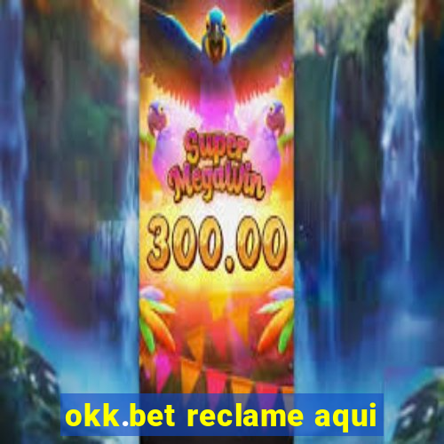 okk.bet reclame aqui